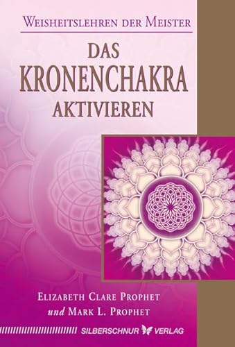 Das Kronenchakra aktivieren: Weisheitslehren der Meister (9783898453899) by Prophet, Elizabeth Clare; Prophet, Mark L.