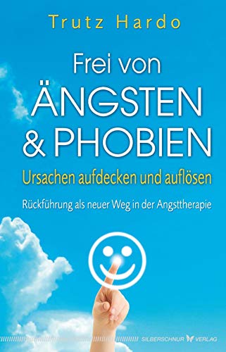 Stock image for Frei von ngsten und Phobien: Ursachen aufdecken und auflsen. Rckfhrung als neuer Weg in der Angsttherapie for sale by medimops