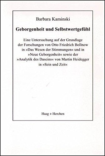 9783898462587: Geborgenheit und Selbstwertgefhl: eine Untersuchung auf der Grundlage der Forschungen von Otto Friedrich Bollnow in " Das Wesen der Stimmungen " und in " Neue Geborgenheit " sowie der " Analytik des Daseins " von Martin Heidegger in " Sein und Zeit "