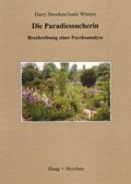 Die Paradiessucherin : Beschreibung einer Psycholanalyse. Aus dem Niederländ. von Gerd Bauer. - Stroeken, Harry und Josée Winters