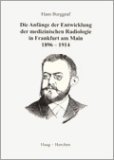 Die Anfänge der Entwicklung der medizinischen Radiologie in Frankfurt am Main 1896-1914