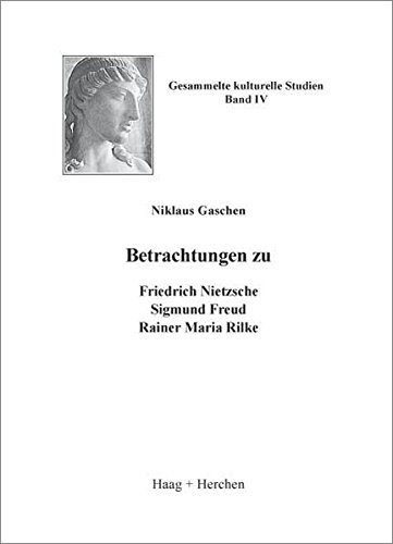 9783898465168: Betrachtungen zu Friedrich Nietzsche, Sigmund Freud, Rainer Maria Rilke: Gesammelte kulturelle Studien 4