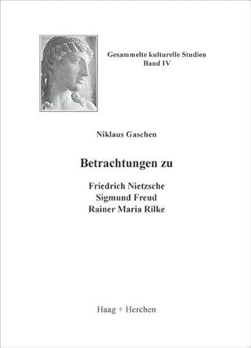 9783898465168: Betrachtungen zu Friedrich Nietzsche, Sigmund Freud, Rainer Maria Rilke: Gesammelte kulturelle Studien 4