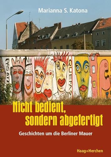 Stock image for Nicht bedient, sondern abgefertigt Geschichten um die Berliner Mauer for sale by Buchpark