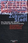 Zukunft Stadt - die Stunde der Bürger in Zeiten der Globalisierung. Hrsg. von Wolfgang Schuster u...