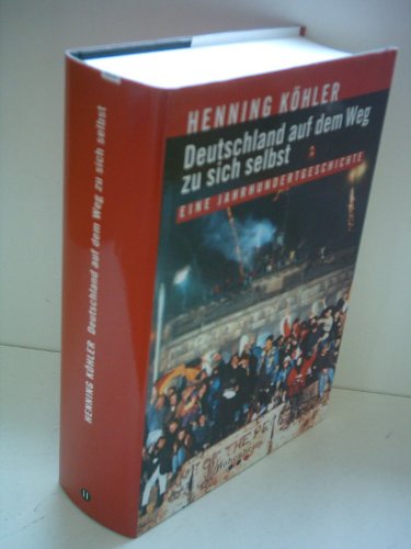 Deutschland auf dem Weg zu sich selbst: Eine Jahrhundertgeschichte (German Edition) (9783898500579) by KoÌˆhler, Henning