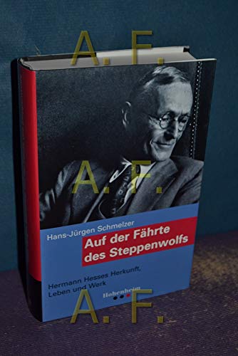 Auf der Fährte des Steppenwolfs. Hermann Hesses Herkunft, Leben und Werk. - Schmelzer, Hans-Jürgen