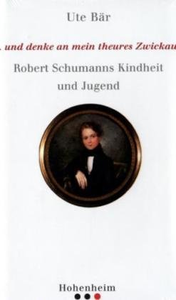 Stock image for und denke an mein theures Zwickau: Robert Schumanns Kindheit und Jugend for sale by medimops