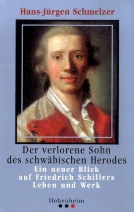 9783898501743: Der verlorene Sohn des schwbischen Herodes: Ein neuer Blick auf Friedrich Schillers Leben und Werk