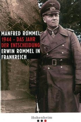 1944 - das Jahr der Entscheidung : Erwin Rommel in Frankreich.