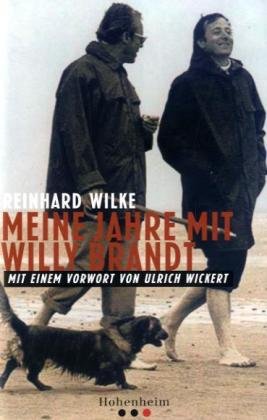 Meine Jahre mit Willy Brandt: Die ganz persönlichen Erinnerungen seines engsten Mitarbeiters. MIt einem Vorwort von Ulrich Wickert - Wilke, Reinhard
