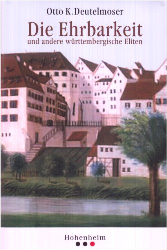 Die Ehrbarkeit und andere württembergische Eliten - Otto K. Deutelmoser