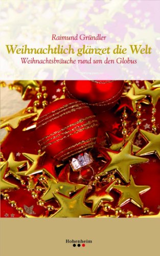 Beispielbild fr Weihnachtlich glnzet die Welt: Weihnachtsbruche rund um den Globus zum Verkauf von medimops