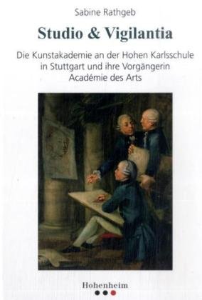 9783898509831: Studio & Vigilantia: Die Kunstakademie an der Hohen Karlsschule in Stuttgart und ihre Vorgngerin Acadmie des Arts