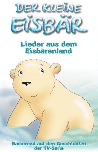 Der kleine Eisbär - Lieder aus dem Eisbärenland - Kleine Eisbär Der