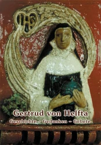 Gertrud von Helfta. Geschichte - Gedanken - Gebete.