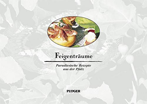 Beispielbild fr Feigentrume - Paradiesische Rezepte aus der Pfalz zum Verkauf von medimops