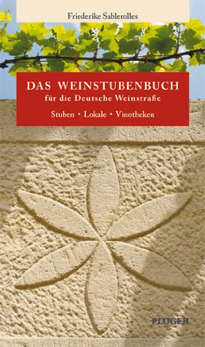 Das Weinstubenbuch für die Deutsche Weinstraße: Stuben - Lokale - Vinotheken - Friederike Sablerolles