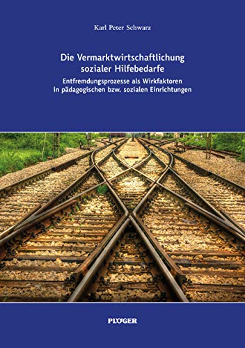 Beispielbild fr Die Vermarktwirtschaftlichung sozialer Hilfebedarfe: Entfremdungsprozesse als Wirkfaktoren in pdagogischen bzw. sozialen Einrichtungen zum Verkauf von medimops