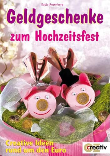 Stock image for Geldgeschenke zum Hochzeitsfest. Creative Ideen rund um den Euro for sale by medimops