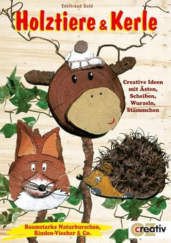 9783898583930: Holztiere und Kerle: Creative Ideen mit sten, Scheiben, Wurzeln, Stmmchen