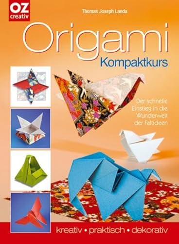 Beispielbild fr Origami Kompaktkurs: Der schnelle Einstieg in die Wunderwelt der Faltideen. kreativ - praktisch - dekorativ zum Verkauf von WorldofBooks