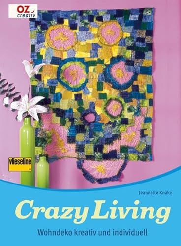 Crazy Living : Wohndeko kreativ und individuell