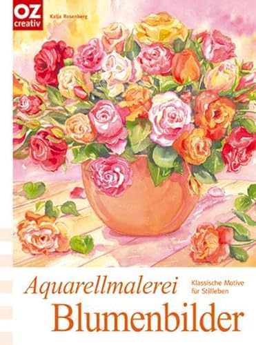 Beispielbild fr Aquarellmalerei Blumenbilder: Klassische Motive fr Stillleben - traumhaft schn zum Verkauf von Ammareal
