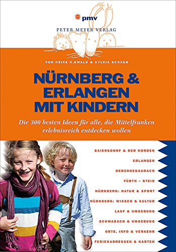Beispielbild fr Nrnberg & Erlangen mit Kindern: Die 300 besten Ideen fr alle, die Mittelfranken erlebnisreich entdecken wollen (Freizeitfhrer mit Kindern) zum Verkauf von medimops