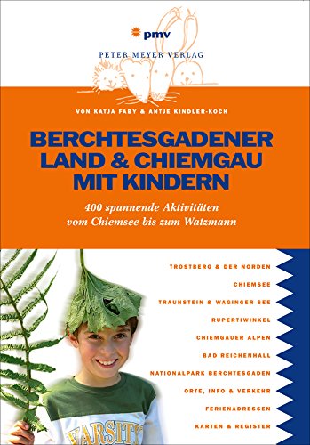 Imagen de archivo de Berchtesgadener Land & Chiemgau mit Kindern: 400 spannende Aktivitten vom Chiemsee bis zum Watzmann a la venta por medimops