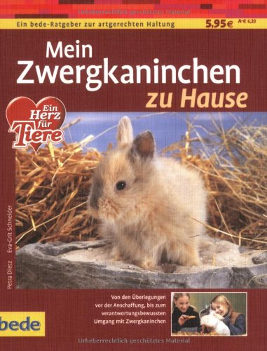 Beispielbild fr Mein Zwergkaninchen zu Hause: Von den  berlegungen von der Anschaffung, bis zum verantwortungsbewussten Umgang mit einem Zwergkaninchen Petra Dietz and Eva-Grit Schneider zum Verkauf von tomsshop.eu