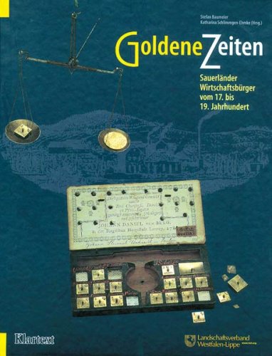 Goldene Zeiten. Sauerländer Wirtschaftsbürger vom 17. bis 19. Jahrhundert.