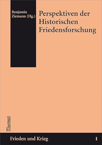 Perspektiven der Historischen Friedensforschung. Frieden und Krieg. Beiträge zur Historischen Fri...