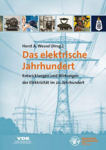 Das elektrische Jahrhundert. Entwicklungen und Wirkungen der Elektrizität im 20. Jahrhundert.