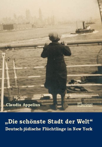 "Die schönste Stadt der Welt." Deutsch-jüdische Flüchtlinge in New York.