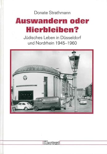 Auswandern oder Hierbleiben? Jüdisches Leben in Düsseldorf und Nordrhein 1945-1960.