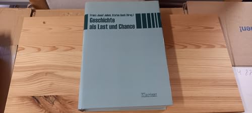 Geschichte als Last und Chance : Festschrift für Bernd Faulenbach. Franz-Josef Jelich ; Stefan Go...