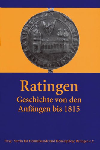 Ratingen. Geschichte von den Anfängen bis 1815.