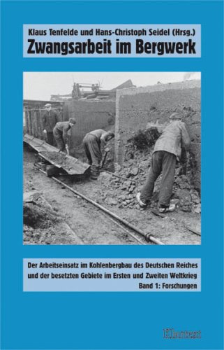 Zwangsarbeit im Bergwerk, Bd.1: Forschungen. Der Arbeitseinsatz im Kohlenbergbau des Deutschen Re...