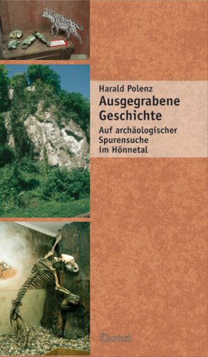 Ausgegrabene Geschichte. Auf archäologischer Spurensuche im Hönnetal - Polenz, Harald