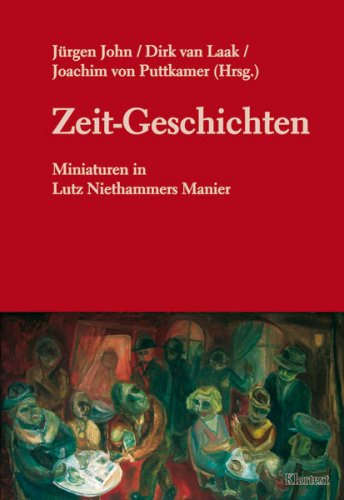 Zeit-Geschichten. Miniaturen in Lutz Niethammers Manier. - John, Jürgen, Dirk van Laak und Joachim von Puttkamer (Hrsg.)