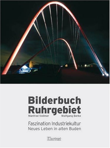 Bilderbuch Ruhrgebiet : Faszination Industriekultur ; neues Leben in alten Buden. - Vollmer, Manfred und Wolfgang Berke