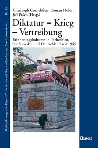 Diktatur - Krieg - Vertreibung: Erinnerungskulturen in Tschechien, der Slowakei und Deutschland seit 1945 (Veröffentlichungen zur Kultur und Geschichte im östlichen Europa) - Cornelissen Christoph, Holec Roman, Pe?ek Jirí