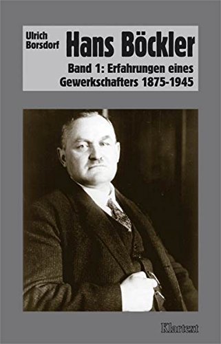 9783898614528: Hans Bckler: Band 1: Erfahrung eines Gewerkschaftlers 1875-1945. Band 2: Gewerkschaftlicher Neubeginn 1945-1951