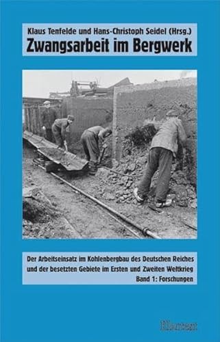 Zwangsarbeit im Bergwerk. Der Arbeitseinsatz im Kohlenbergbau des Deutschen Reiches und der besetzten Gebiet im Ersten und Zweiten Weltkrieg: Zwangsarbeit im Bergwerk, 2 Bde. - Seidel Hans-Christoph, Tenfelde Klaus