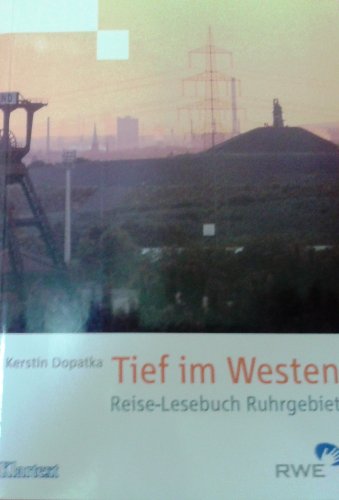 Stock image for Tief im Westen: Reise-Lesebuch Ruhrgebiet for sale by medimops