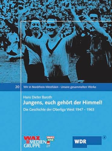 Stock image for Jungens, euch gehrt der Himmel: Unsere gesammelten Werke. Die Geschichte der Oberliga West 1947-1963 for sale by medimops