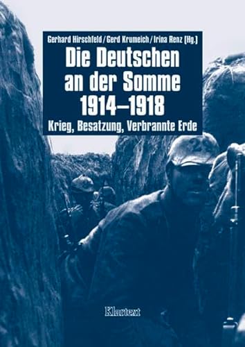 Beispielbild fr Die Deutschen an der Somme 1914-1918. Krieg, Besatzung, Verbrannte Erde zum Verkauf von medimops