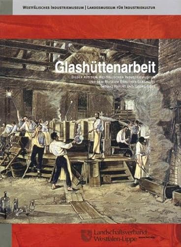 Stock image for Glashttenarbeit: Bilder aus dem Westflischen Industriemuseum und dem Museum Brauther Glashtte for sale by Antiquariaat Hovingh