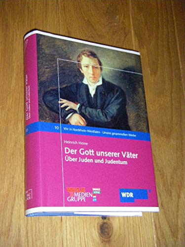 Wir in Nordrhein-Westfalen 10. Der Gott unserer Väter. Unsere gesammelten Werke. Über Juden und Judentum - Heinrich Heine